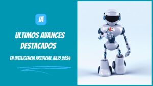 COMO DIGITAL -- Ultimos Avances Destacados en Inteligencia Artificial Julio 2024